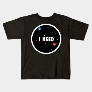 I need some space Kids T-Shirt